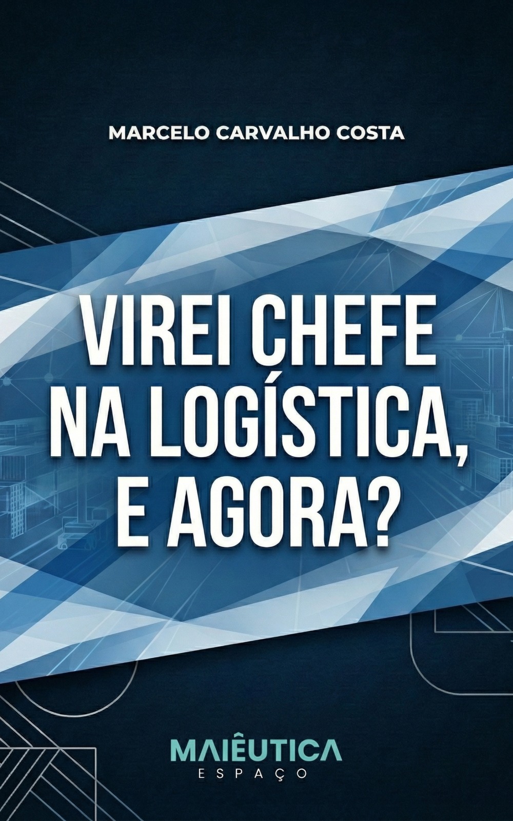 Capa do livro Virei Chefe na Logística, e Agora?